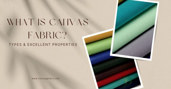 What Is Canvas Fabric? Types & Excellent Properties